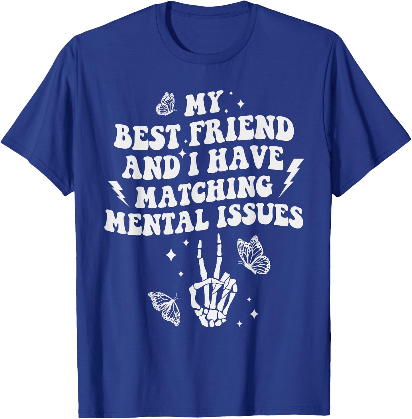 My Best Friend And I Have Matching Mental Issues Besties T-Shirt - T-Shirt | Royal