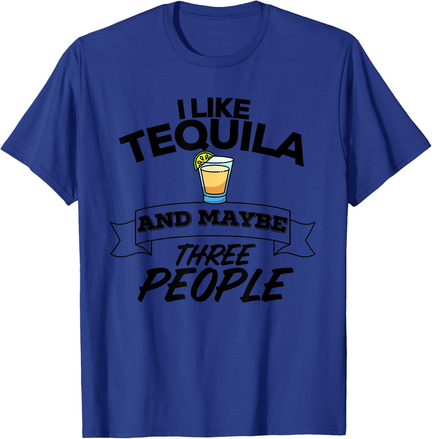 I Like Tequila And Maybe Three People Funny Margarita T-Shirt - T-Shirt | Royal