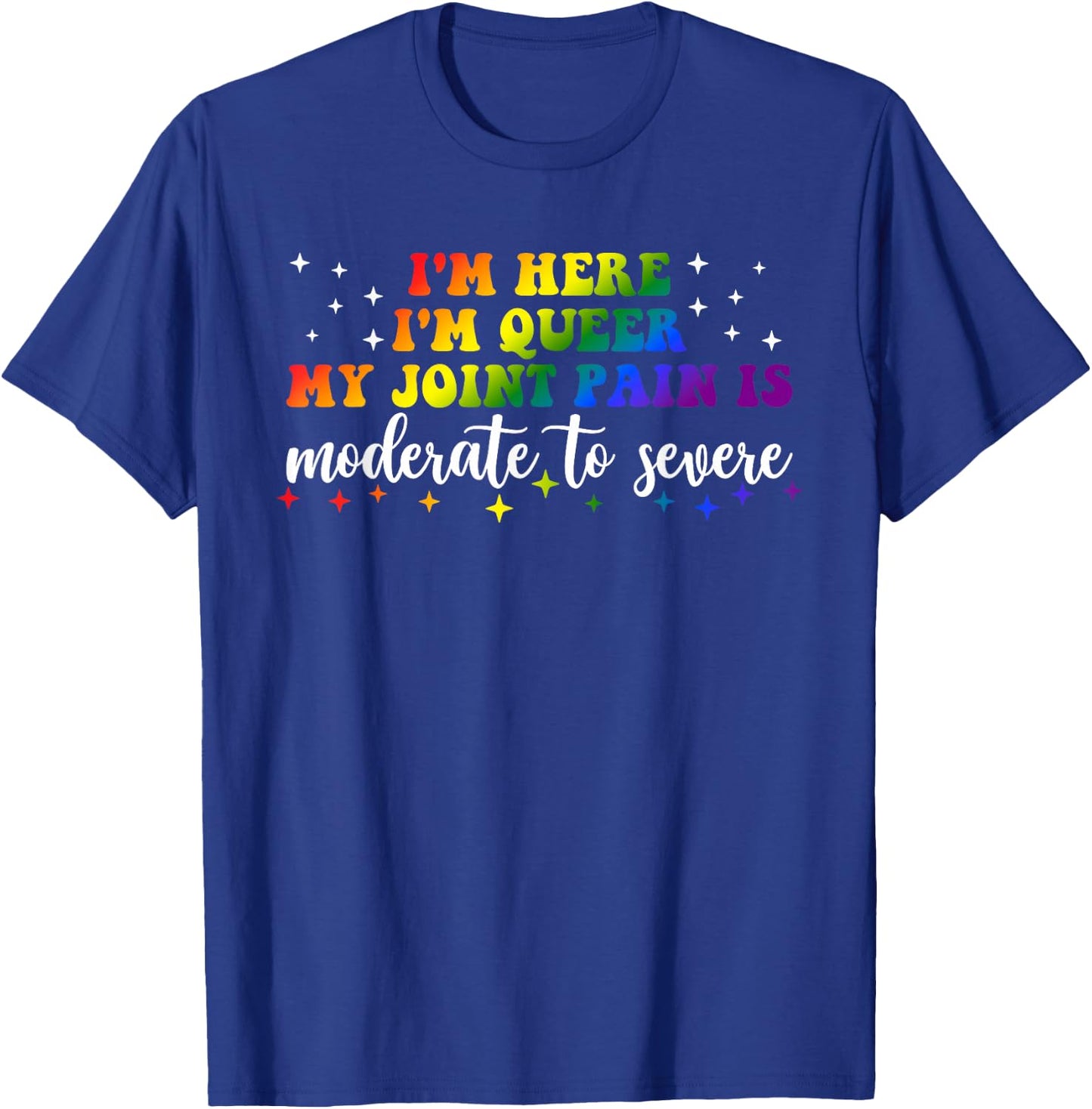 Ich bin hier Ich bin queer My Joint Pain Are Moderate to Severe LGBT T-Shirt - T-Shirt | Royal