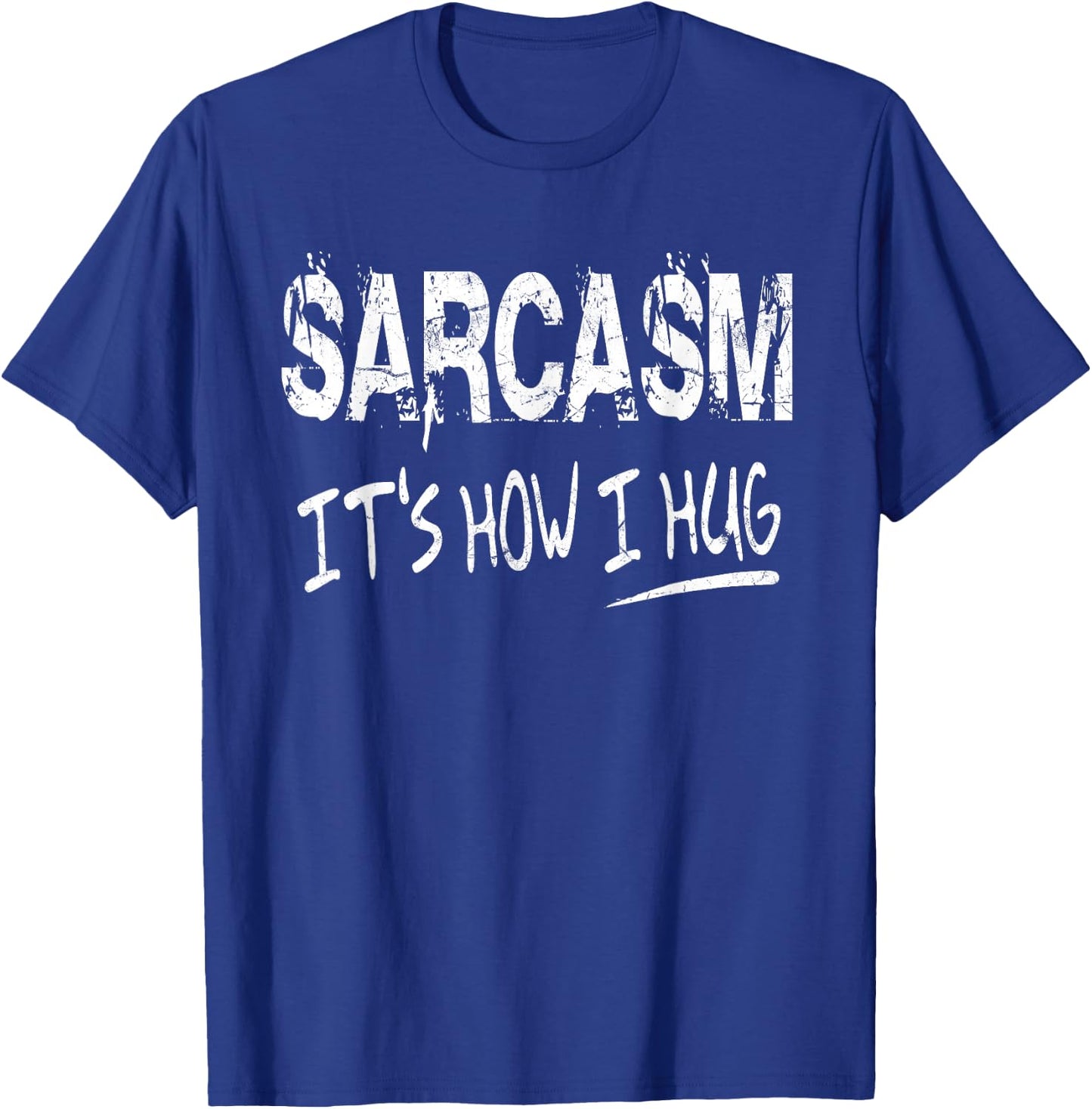 Sarcasm It’s How I Hug, Funny Gifts Sarcastic T-Shirt - T-Shirt | Royal