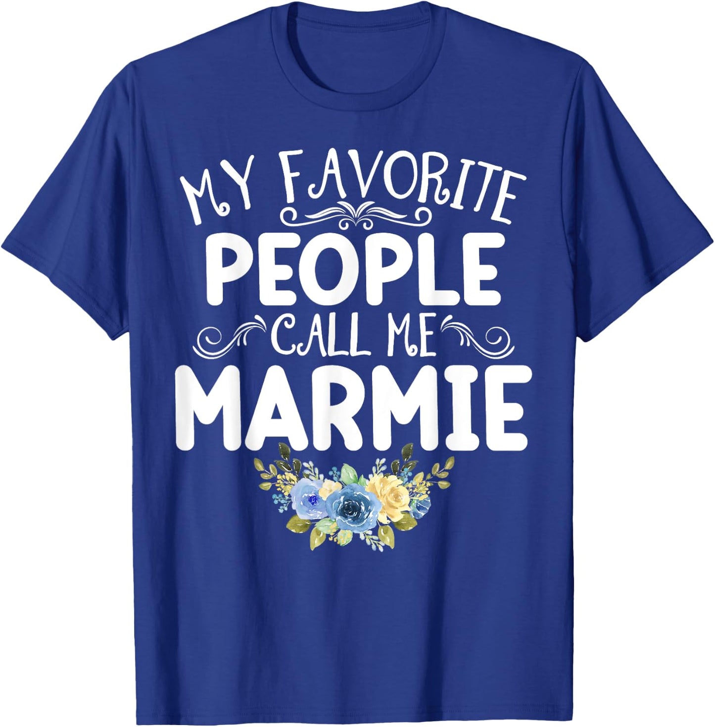My Favorite People Call Me Marmie Funny Floral Mother's Day T-Shirt - T-Shirt | Royal