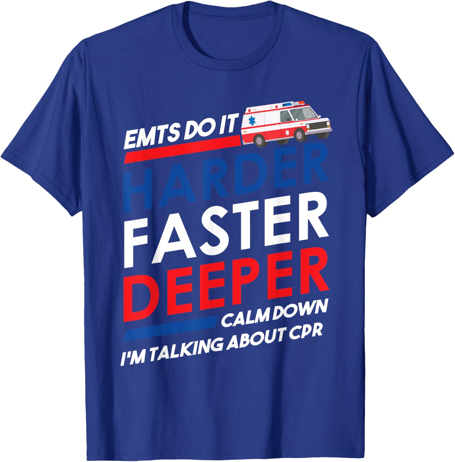 EMT Gifts Do It Harder Faster Deeper Funny EMT-B EMS graphic T-Shirt - T-Shirt | Royal
