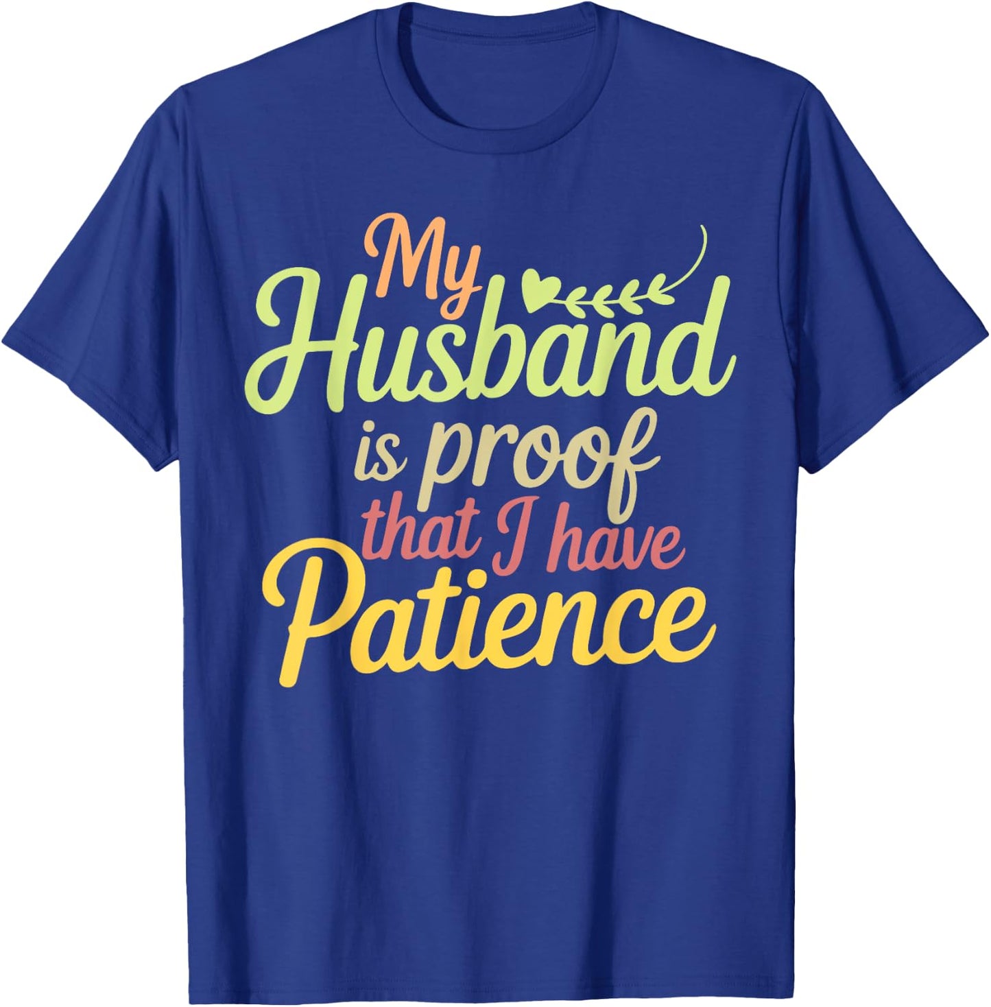 Funny My Husband is Proof That I Have Patience Wife Saying T-Shirt - T-Shirt | Royal