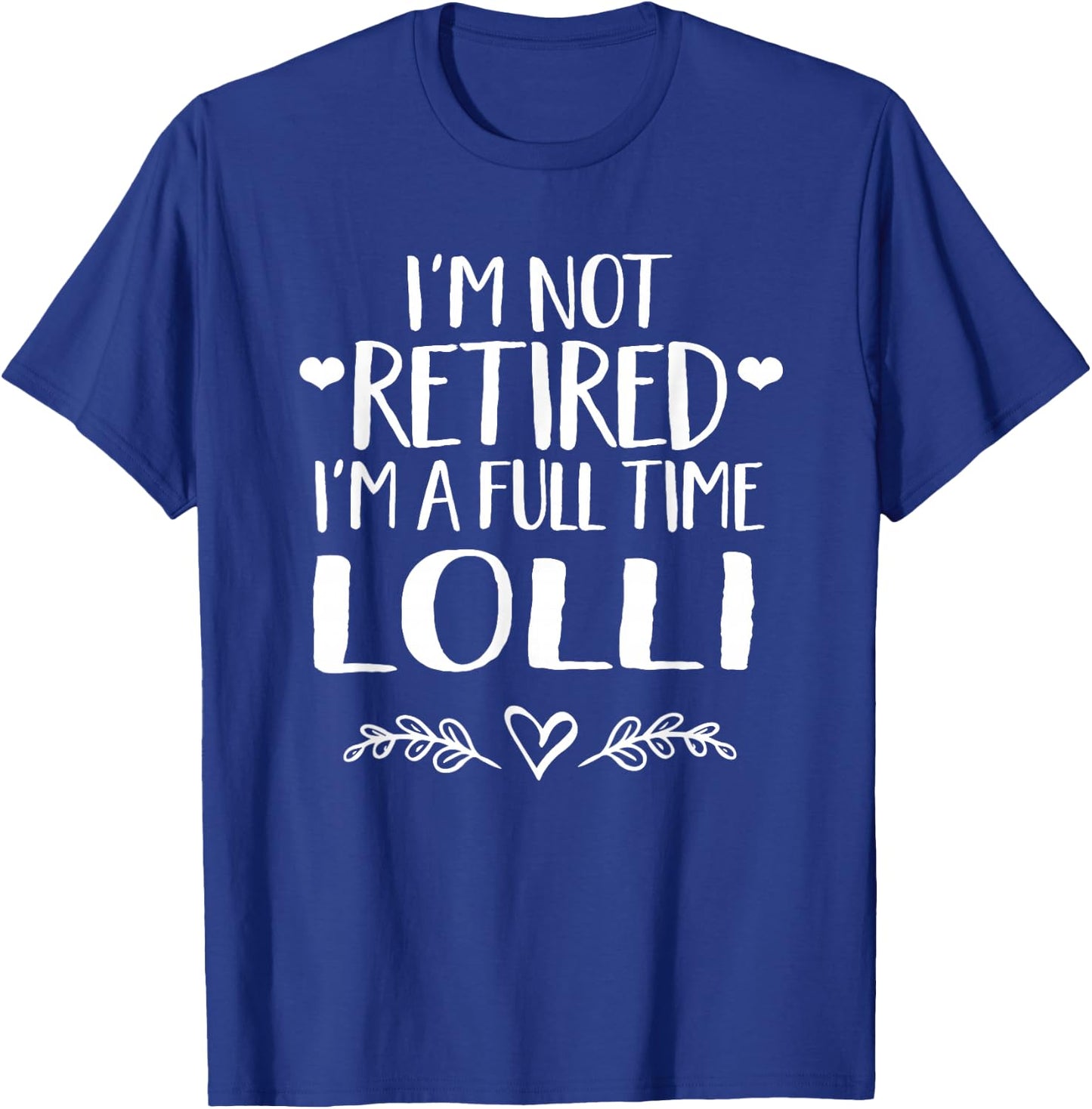 I'm not retired I'm a full time Lolli - Grandma gift T-Shirt - T-Shirt | Royal