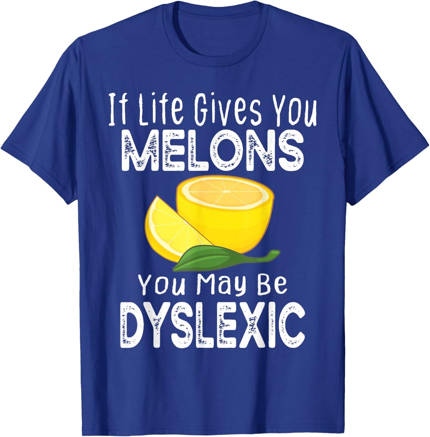 If Life Gives You Melons You May Be Dyslexic Funny T-Shirt - T-Shirt | Royal