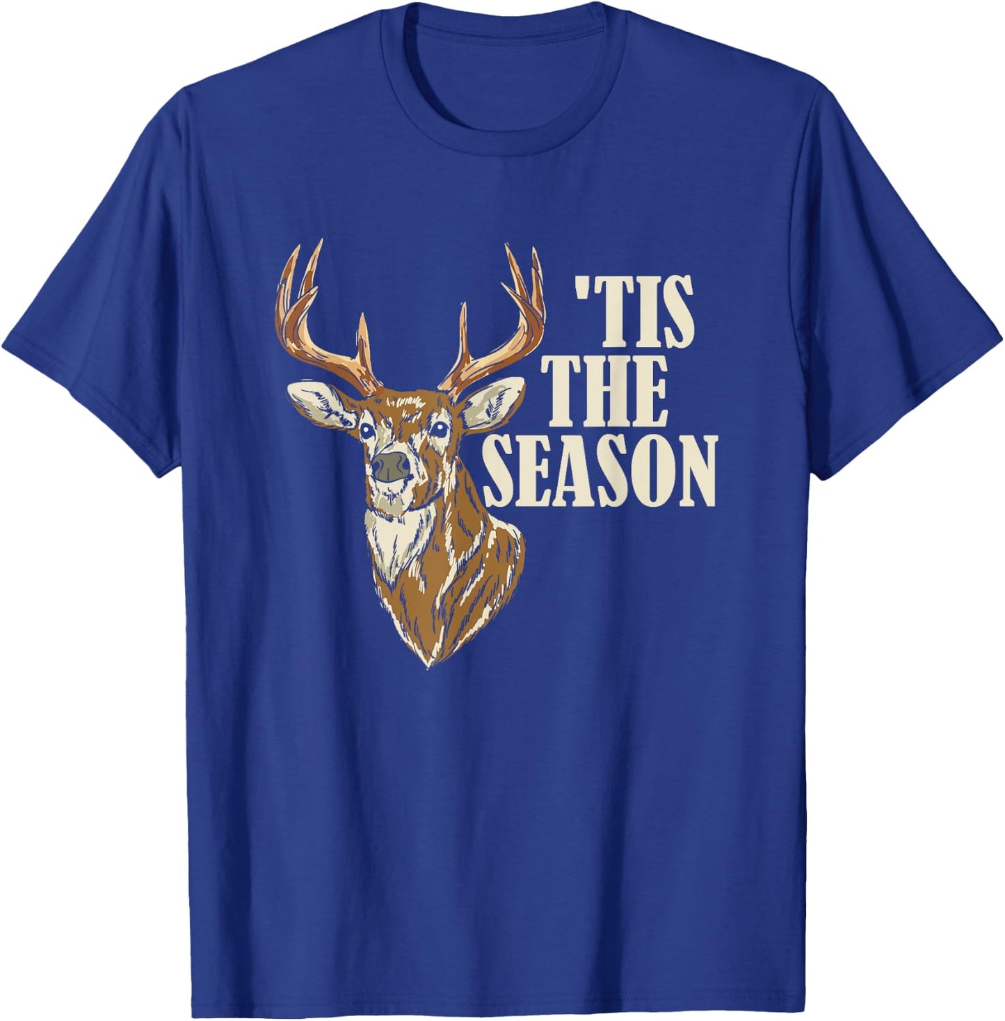 Tis The Season Deer Hunting Season Deer Hunter T-Shirt - T-Shirt | Royal