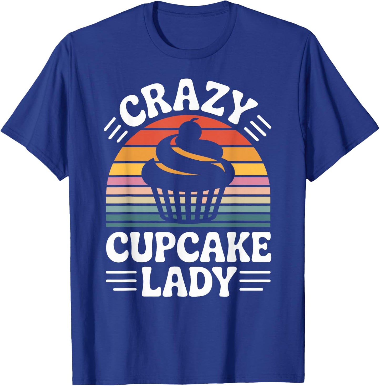 Crazy Cupcake Lady Funny Cupcake Lover Pastry Baker T-Shirt - T-Shirt | Royal