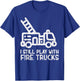 I Still Play With Fire trucks Funny Firefighter Fireman Gift T-Shirt - T-Shirt | Royal