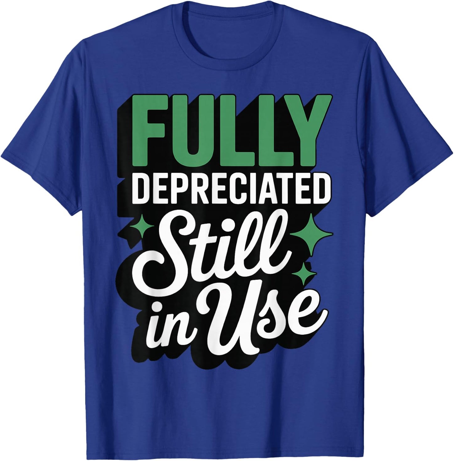 Fully Depreciated Still in Use T-Shirt - T-Shirt | Royal