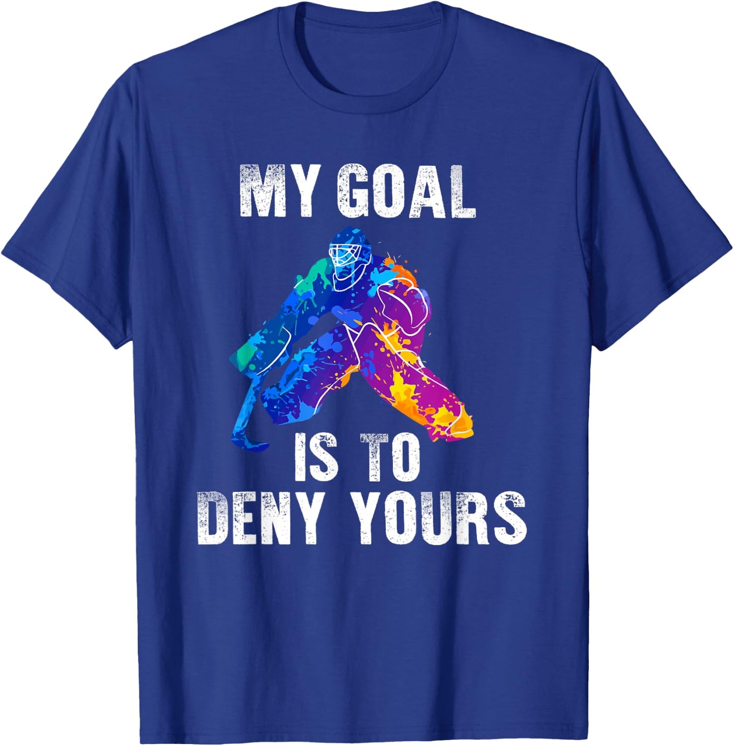 My Goal Is To Deny Yours Ice Hockey Goalie Gift T-Shirt - T-Shirt | Royal