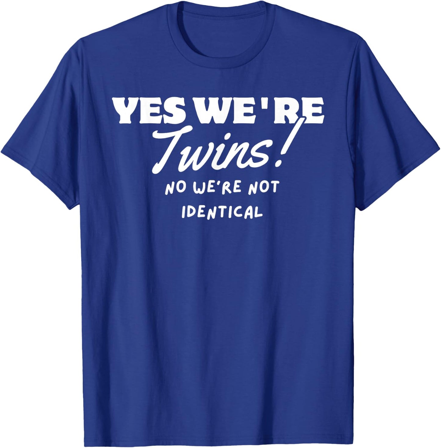 YES We're twins no we're not identical T-Shirt - T-Shirt | Royal