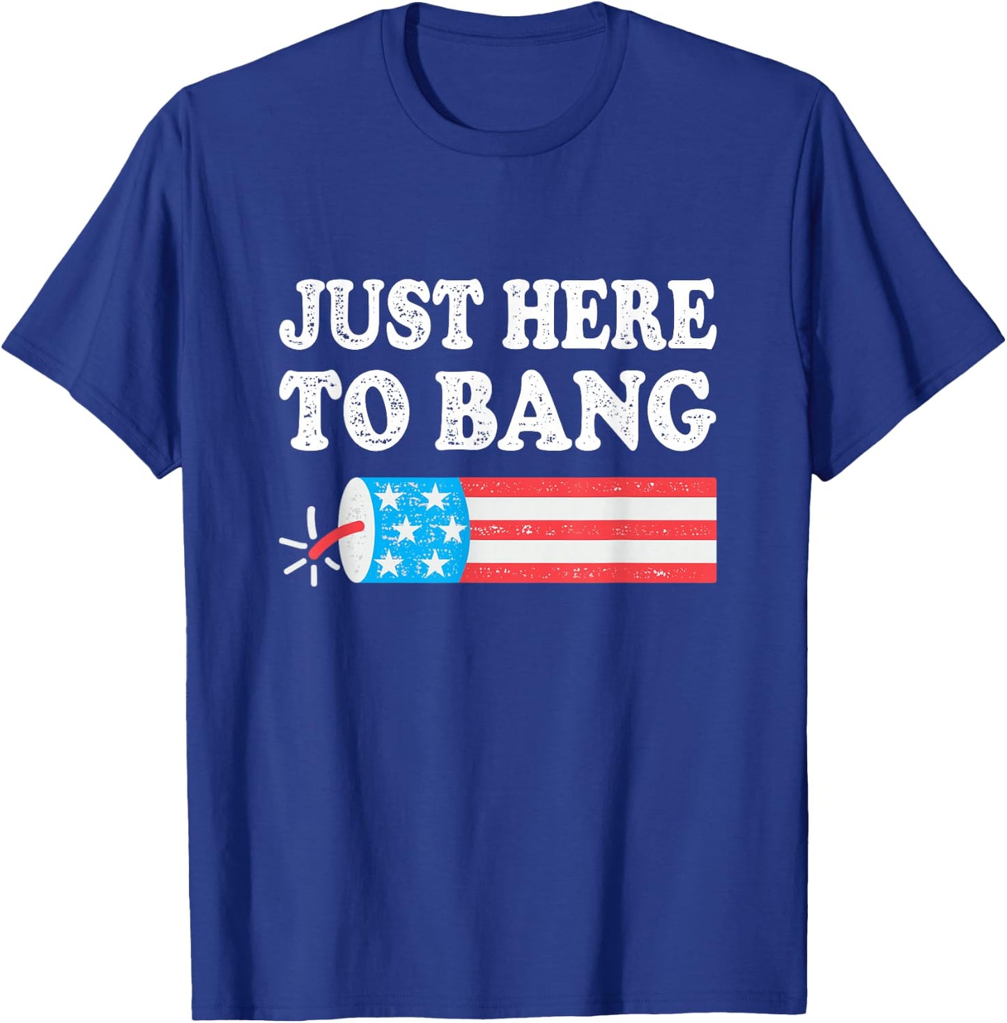 Just Here to Bang 4th July American Flag T-Shirt - T-Shirt | Royal