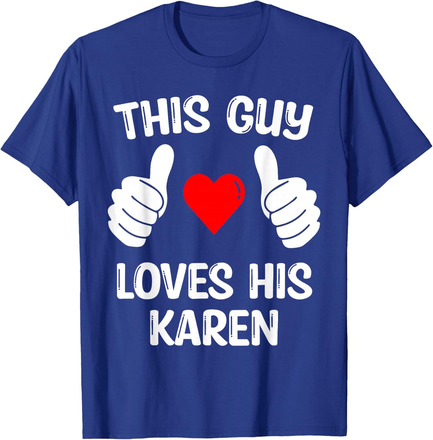 This Guy Loves His Karen Girlfriend Wife Valentine's Day T-Shirt - T-Shirt | Royal