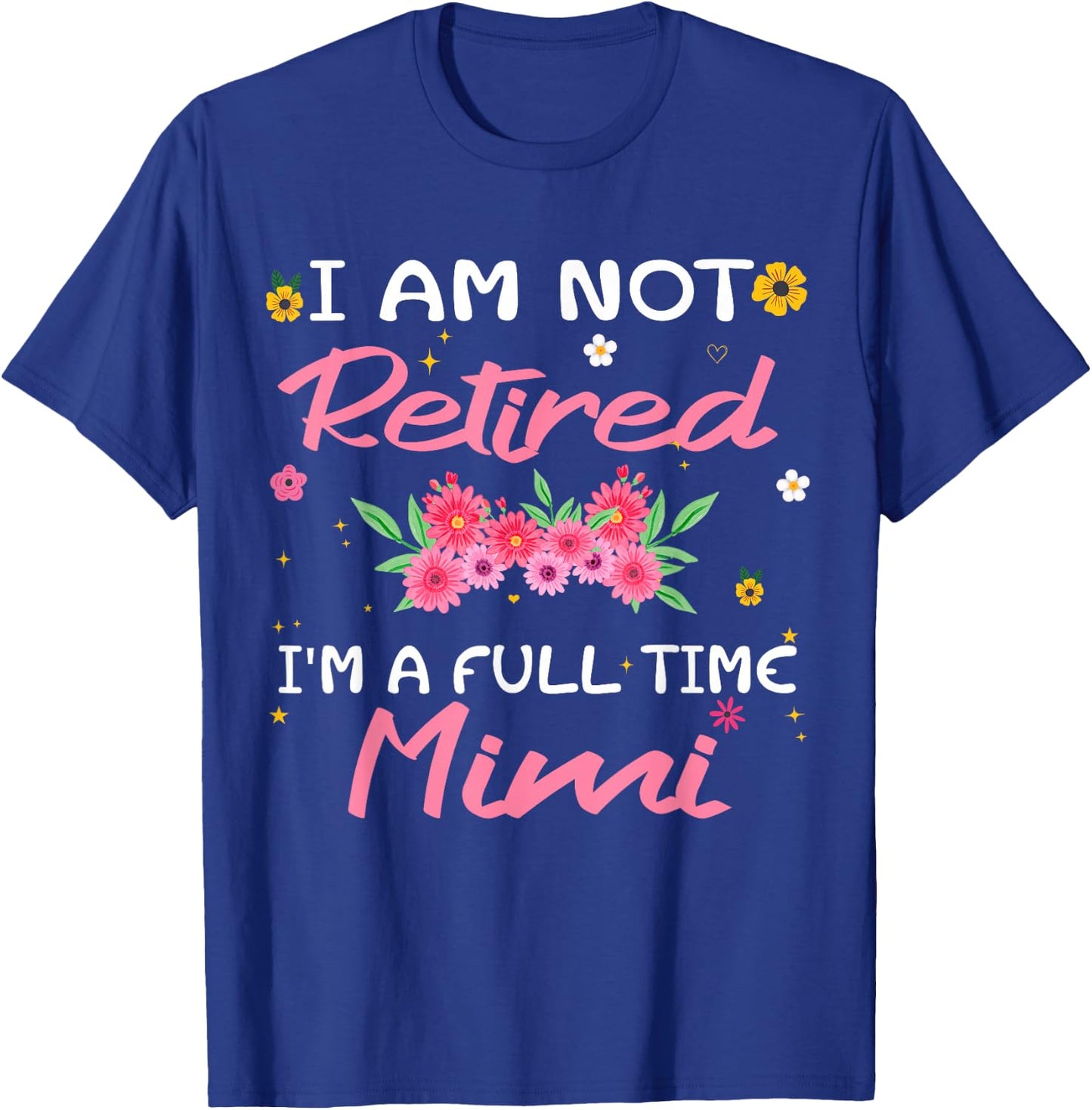 I'm Not Retired I'm a Full Time Mimi Retirement Funny T-Shirt - T-Shirt | Royal