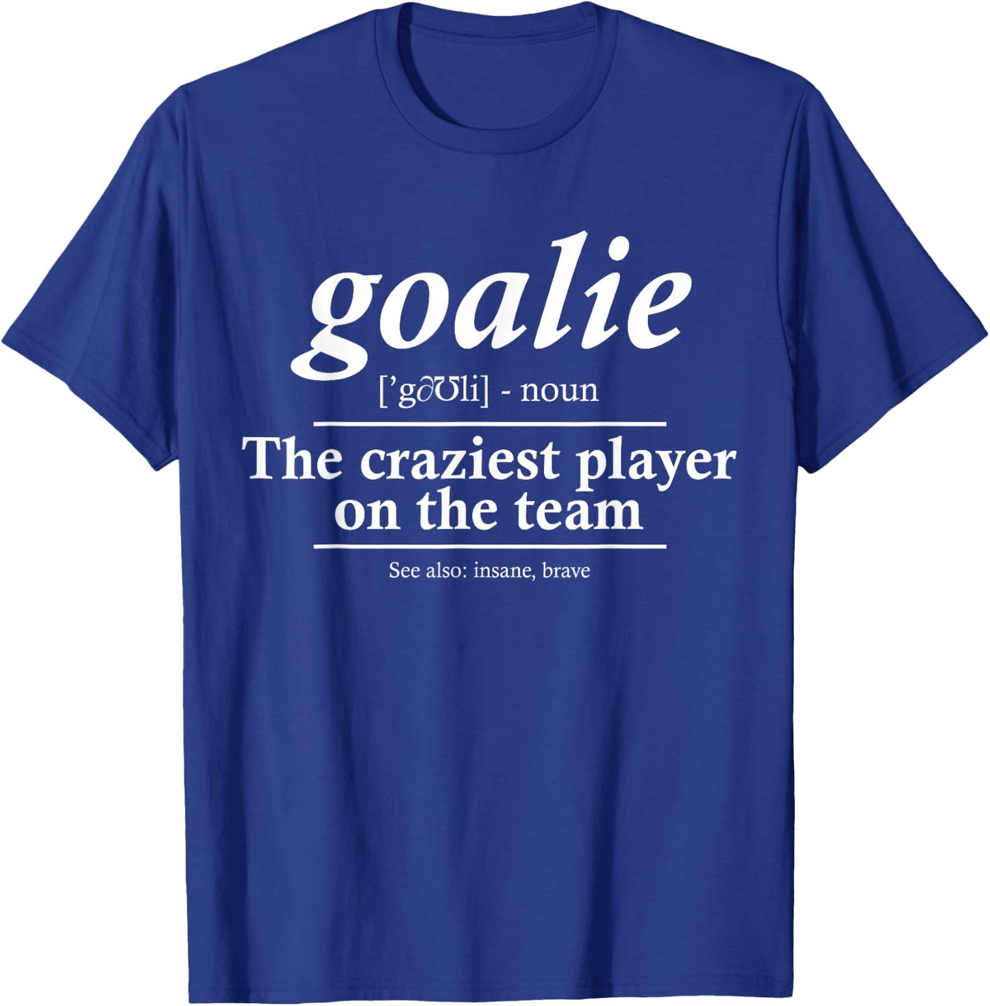 Goalie Gear Goalkeeper Definition Funny Soccer Hockey T-Shirt - T-Shirt | Royal