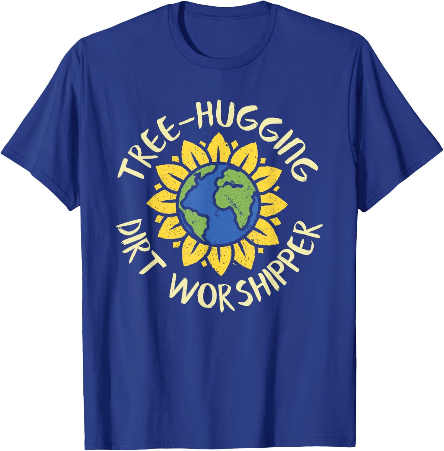 Tree Hugging Dirt Worshipper Shirt Earth Day Sunflower Gift T-Shirt - T-Shirt | Royal