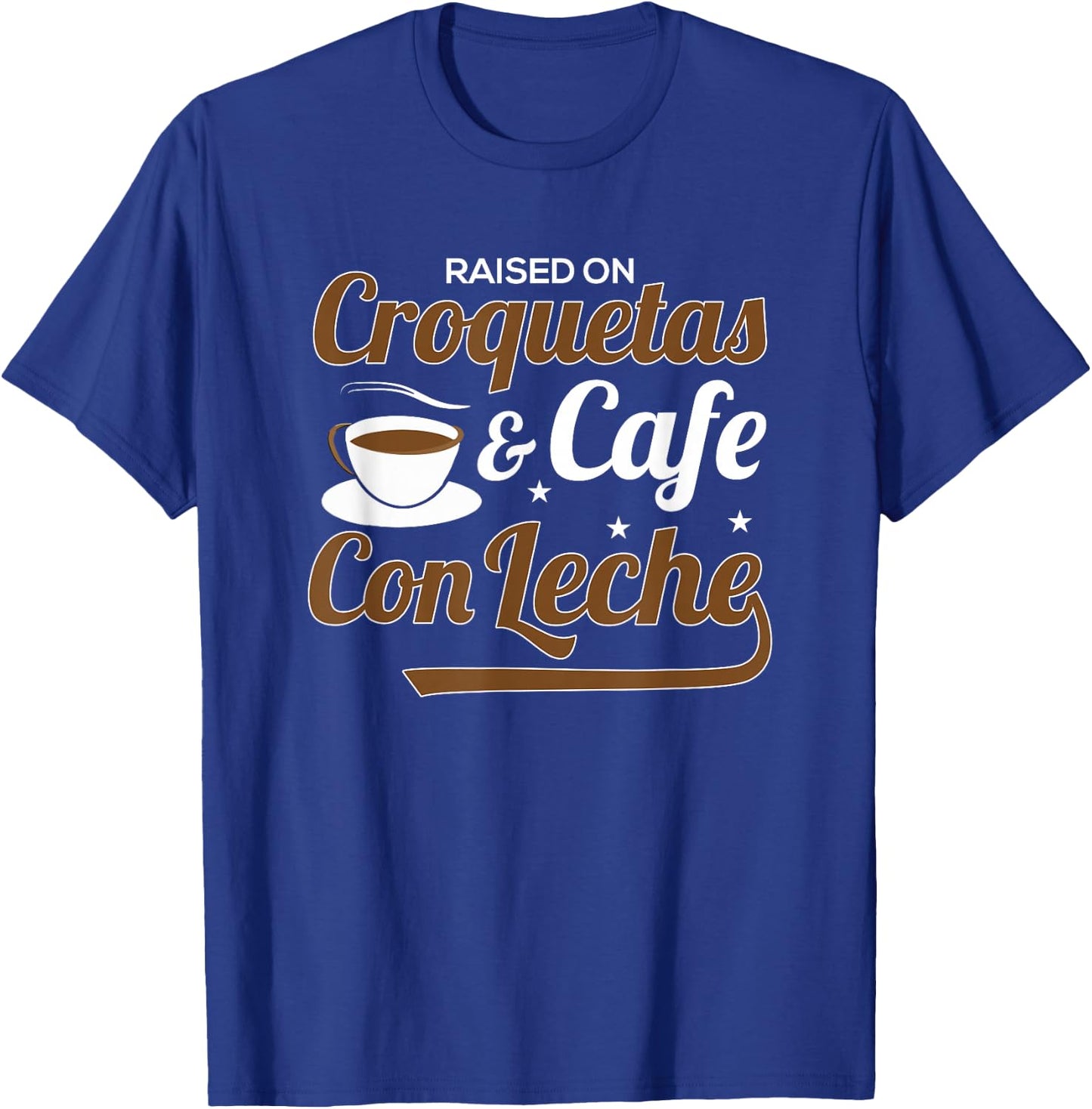 Raised On Croquetas And Cafe Con Leche T-Shirt - T-Shirt | Royal