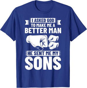 I Asked God To Make Me A Better Man He Sent Me My Sons T-Shirt - T-Shirt | Royal