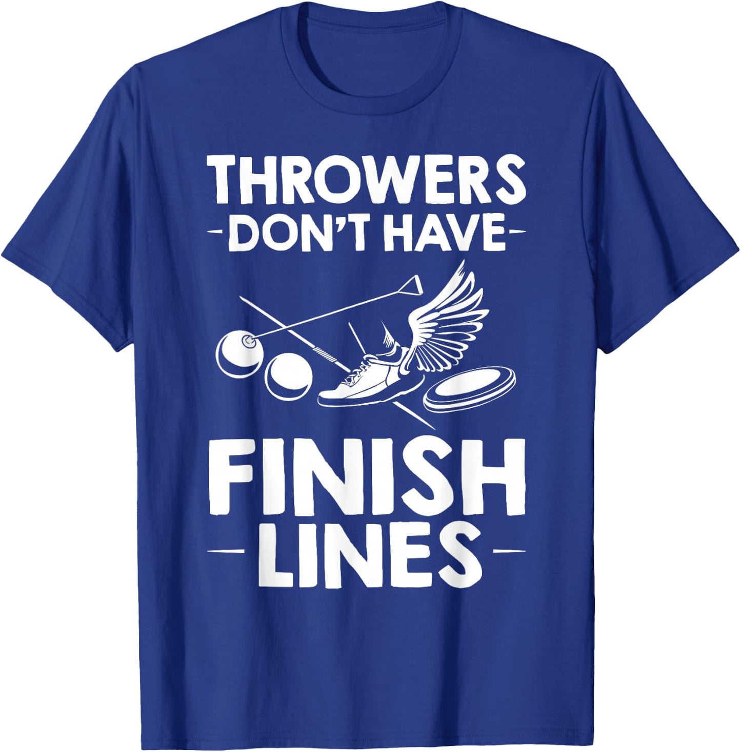 Field Event Throwers Don't Have Finish Lines Hammer Throw T-Shirt - T-Shirt | Royal