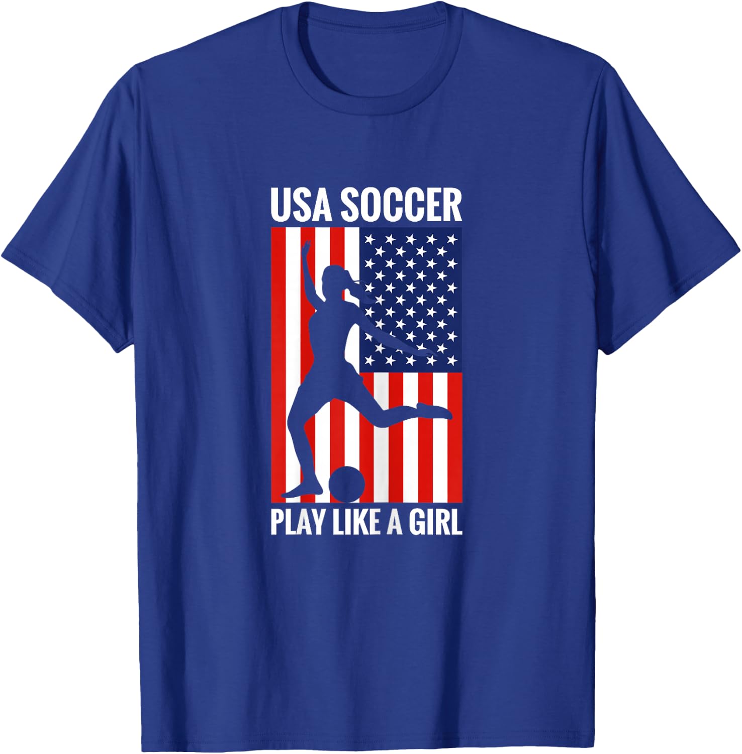 Funny Soccer USA Soccer Play Like A Girl T-Shirt - T-Shirt | Royal