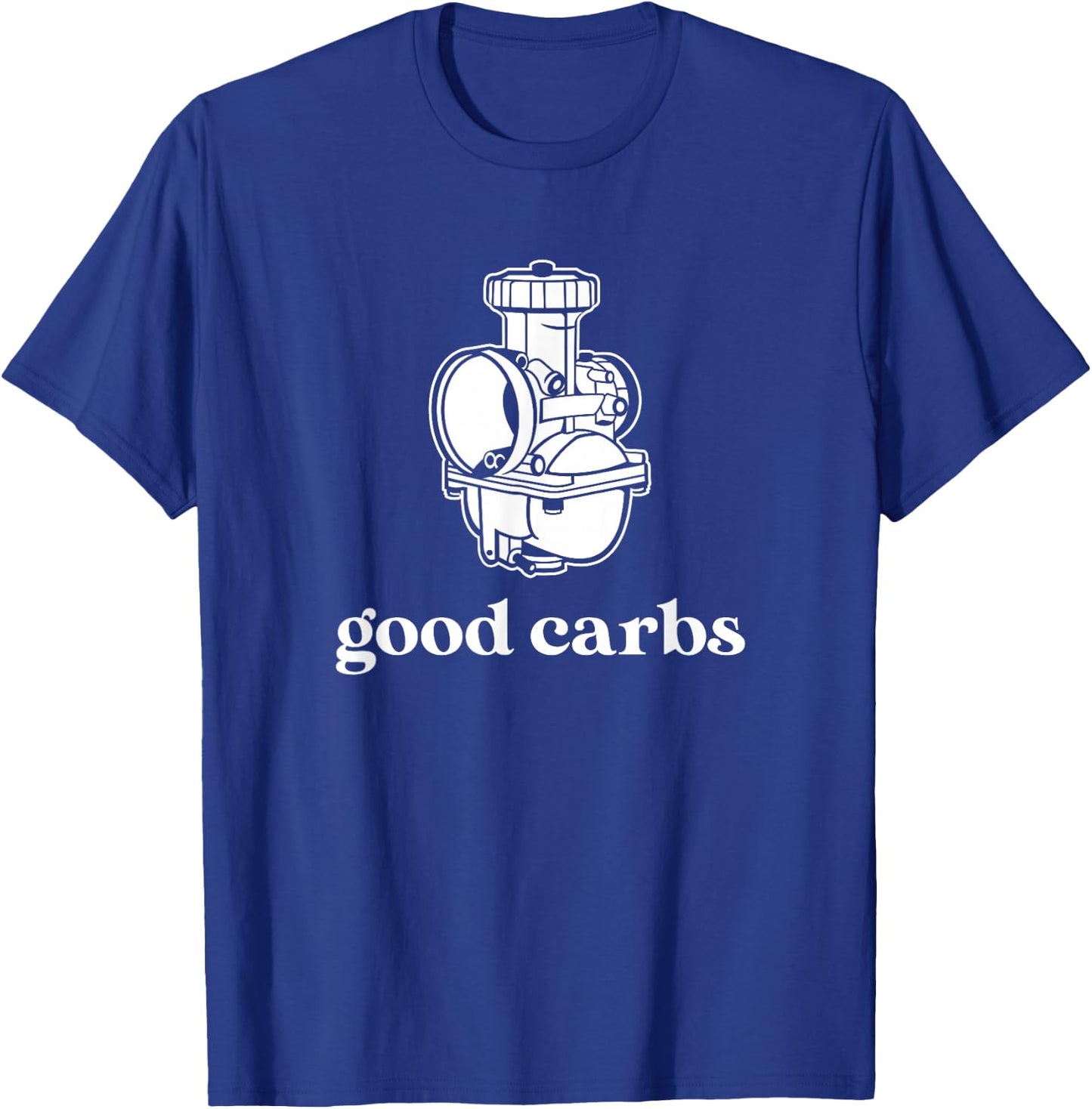 Good Carbs; Carburetor Motorbike or Car Engine Part T-Shirt - T-Shirt | Royal