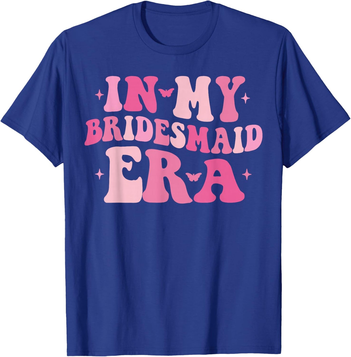 In My Bridesmaid Era Bachelorette Funny Wedding Day T-Shirt - T-Shirt | Royal