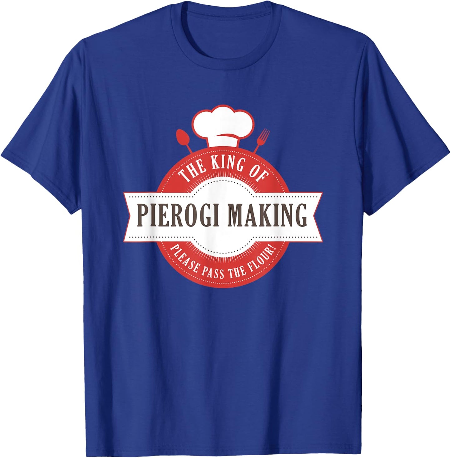 The King Of Pierogi Making T-Shirt - T-Shirt | Royal