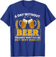 A Day Without Beer Probably Won't Kill Me Funny Beer Lovers T-Shirt - T-Shirt | Royal
