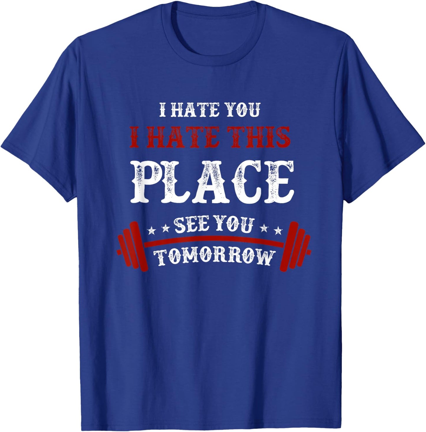 Funny Gym : I Hate You This Place See You Tomorrow T-Shirt - T-Shirt | Royal
