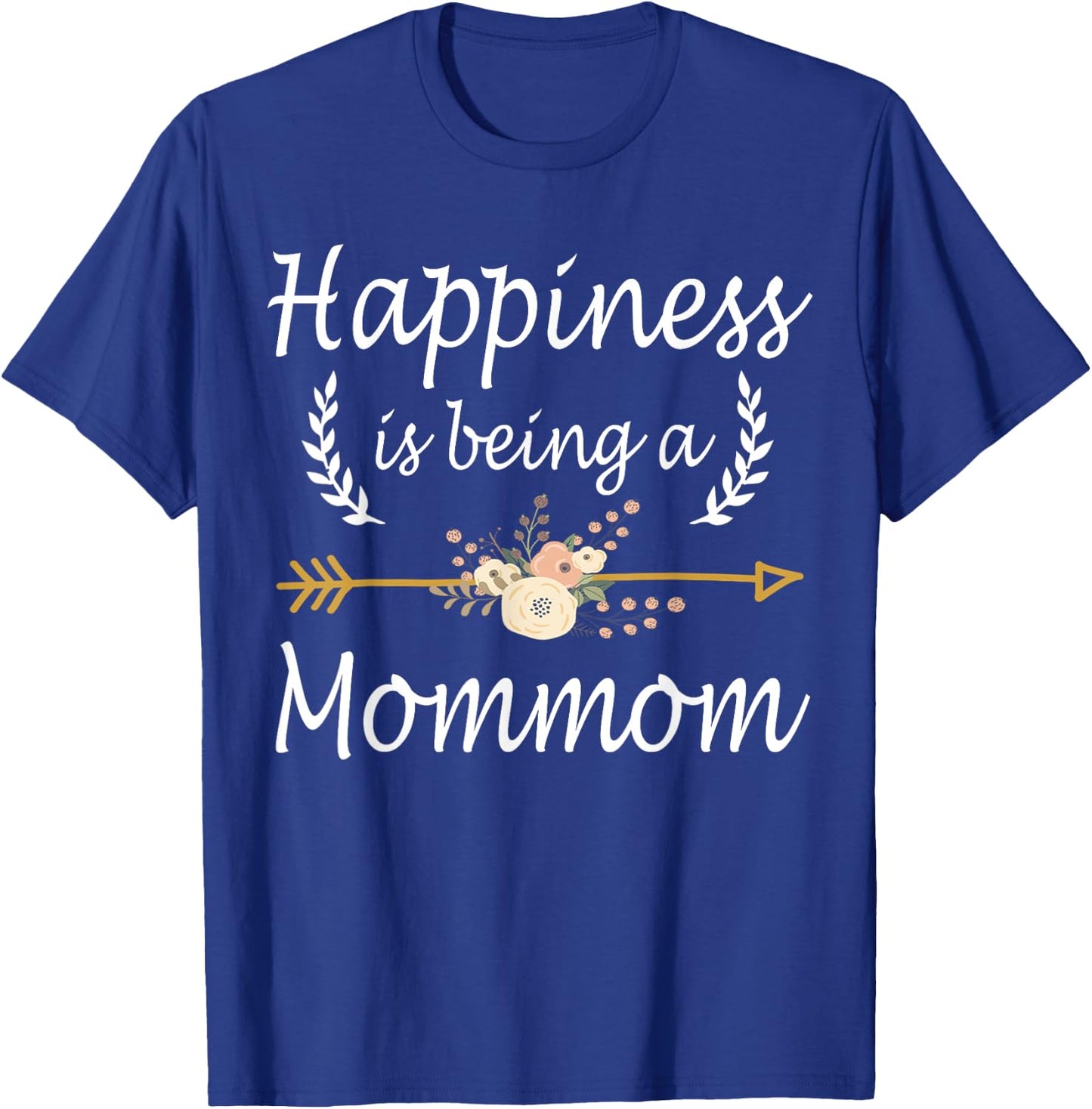 Happiness Is Being A Mommom Shirt Cute Mothers Day Gifts T-Shirt - T-Shirt | Royal