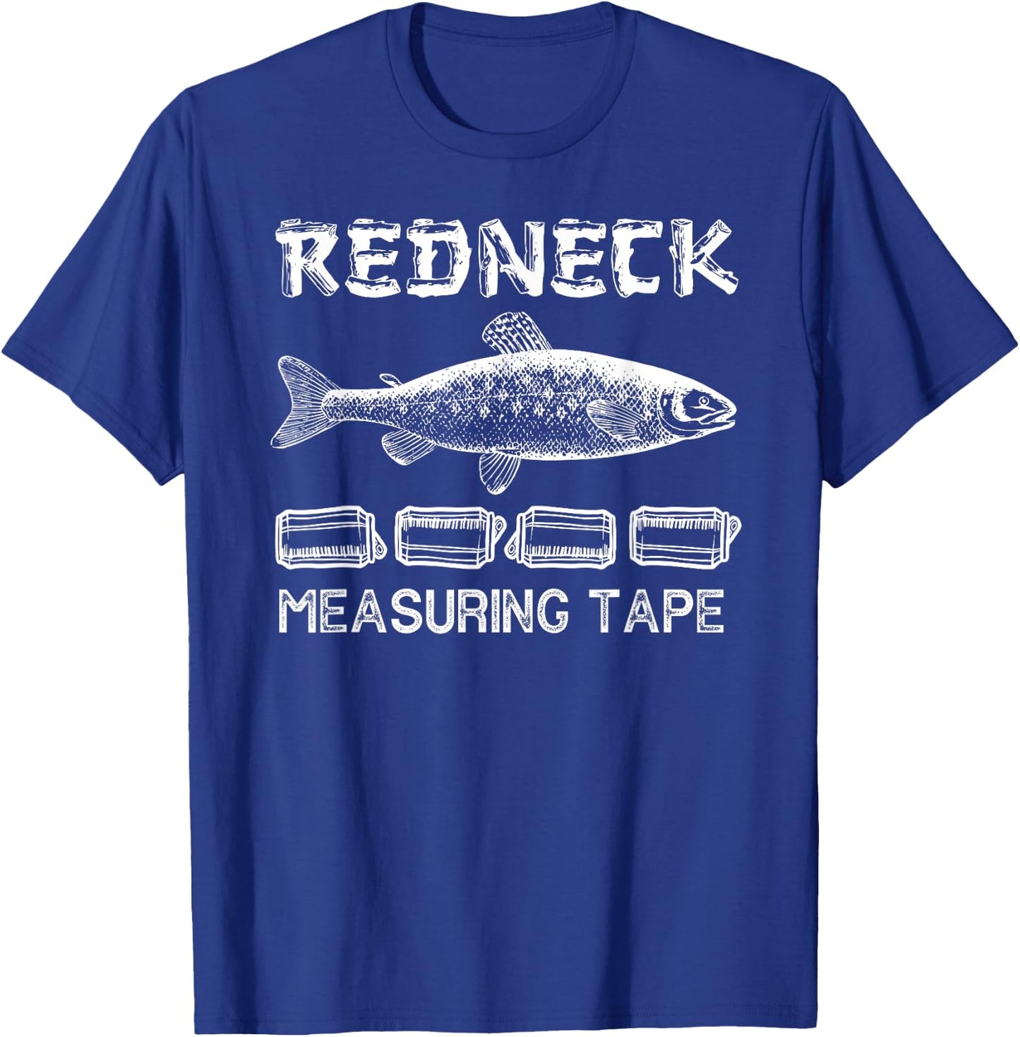 Funny Redneck Fishing Tape Measure T-Shirt - T-Shirt | Royal