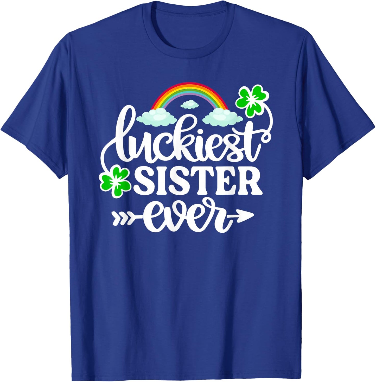 Luckiest Sister Ever Shirt Funny St Patrick's Day Shamrock T-Shirt - T-Shirt | Royal