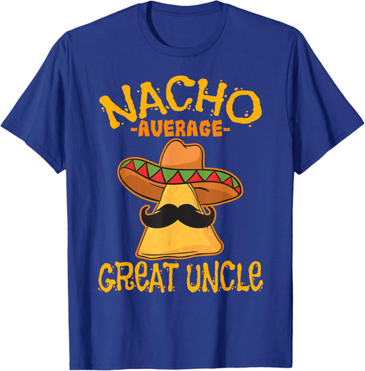 Nacho Average Great Uncle Great-Uncle Cinco de Mayo Party T-Shirt - T-Shirt | Royal