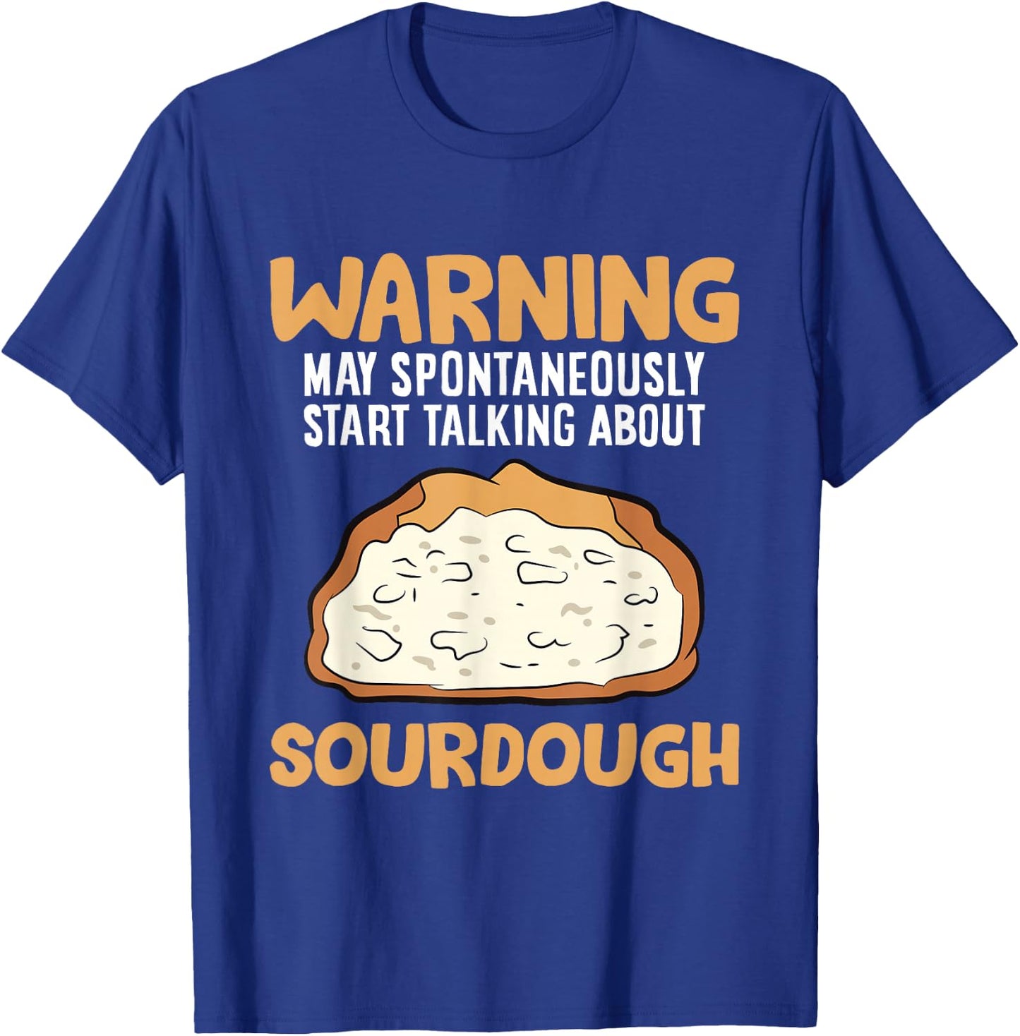 Warning May Spontaneously Start Talking About Sourdough T-Shirt - T-Shirt | Royal