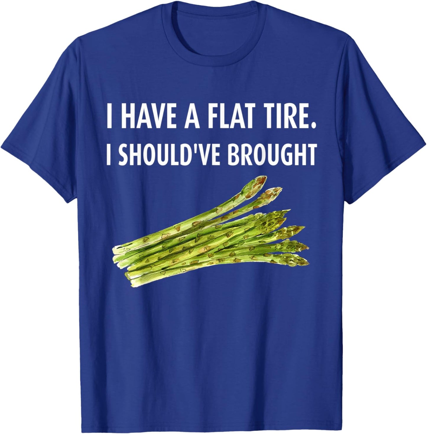 I have a flat tire. I should've brought asparagus T-Shirt - T-Shirt | Royal
