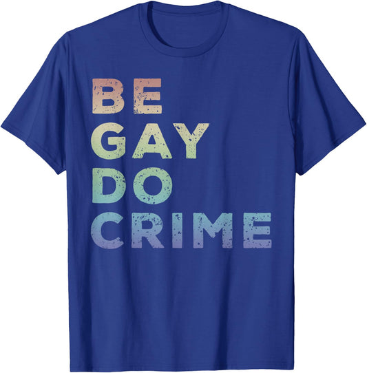 Be Gay Do Crime LGBTQ Gay Pride T-Shirt - T-Shirt | Royal