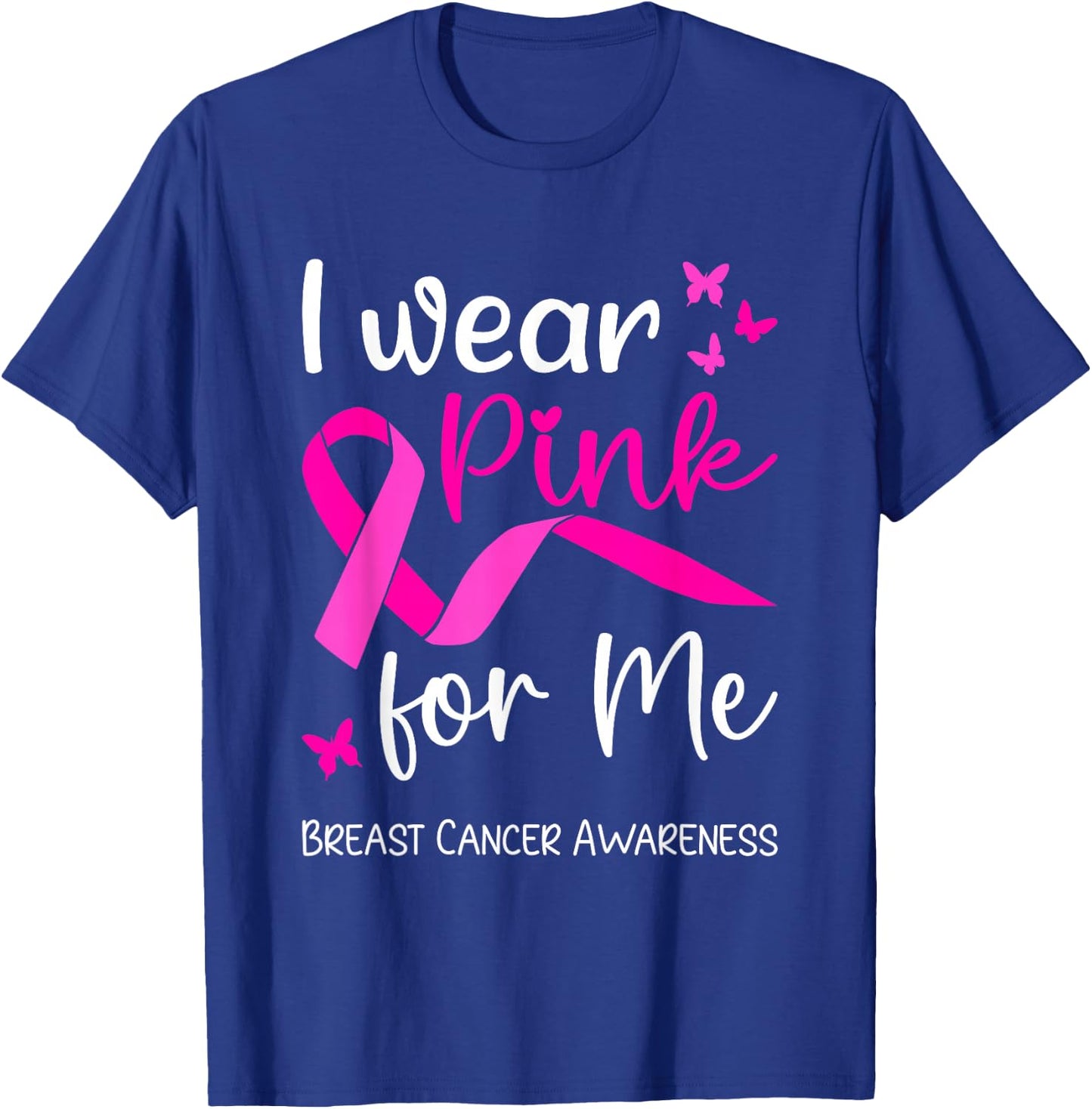 I Wear Pink For Me for Breast Cancer Awareness T-Shirt - T-Shirt | Royal