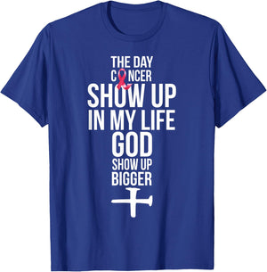 The Day Cancer Showed Up In My Life God Showed Up Bigger T-Shirt - T-Shirt | Royal