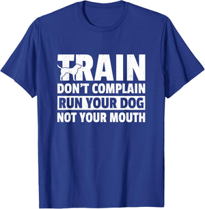 Train Don't Complain Run Your Dog Not Your Mouth Pet Train Women T-Shirt - T-Shirt | Royal