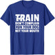 Train Don't Complain Run Your Dog Not Your Mouth Pet Train Women T-Shirt - T-Shirt | Royal