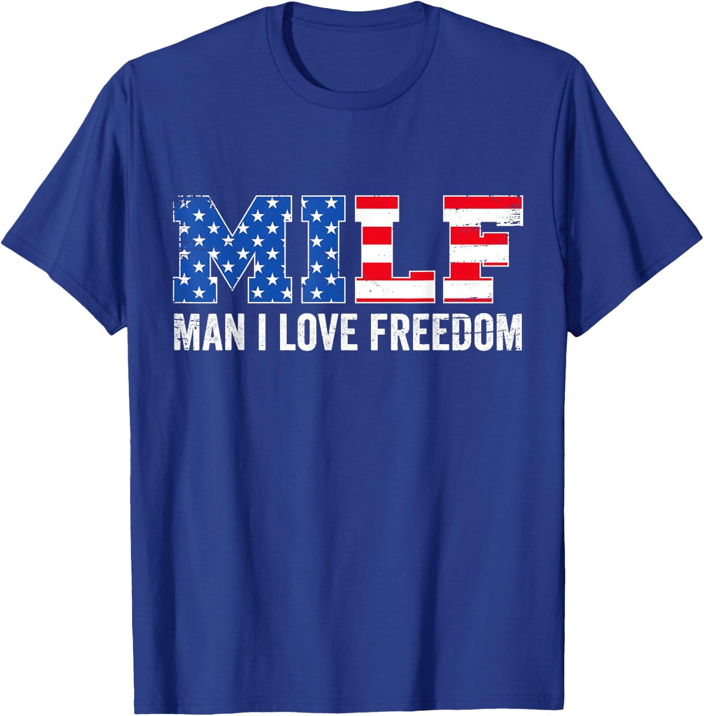 Milf Man I Love Freedom Funny Patriotic American 4th of July T-Shirt - T-Shirt | Royal