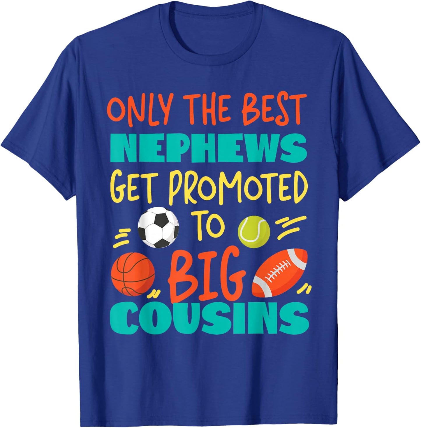 Only The Best Nephews Get Promoted To Big Cousin Sports T-Shirt - T-Shirt | Royal