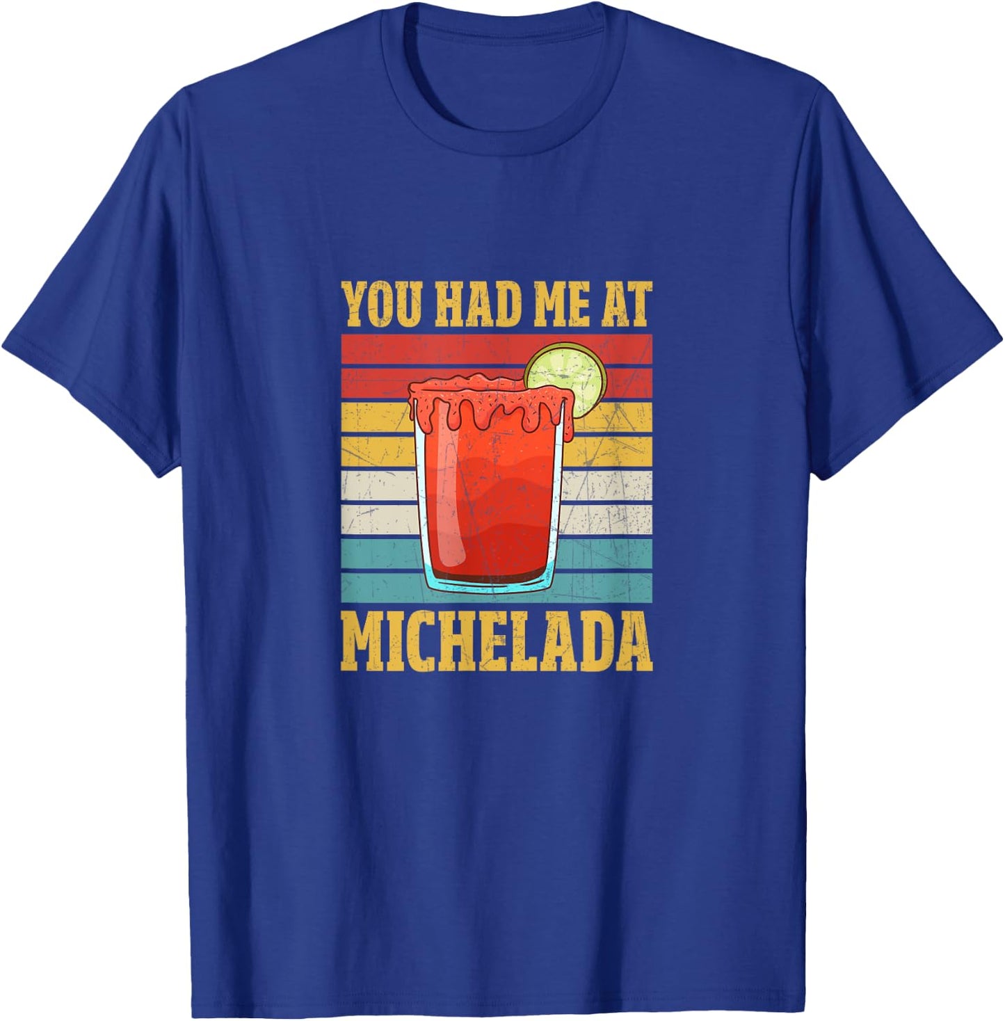 You Had Me At Michelada T-Shirt - T-Shirt | Royal