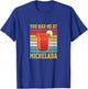 You Had Me At Michelada T-Shirt - T-Shirt | Royal