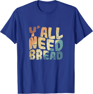 Y'all Need Bread Baker Baked Goods T-Shirt - T-Shirt | Royal