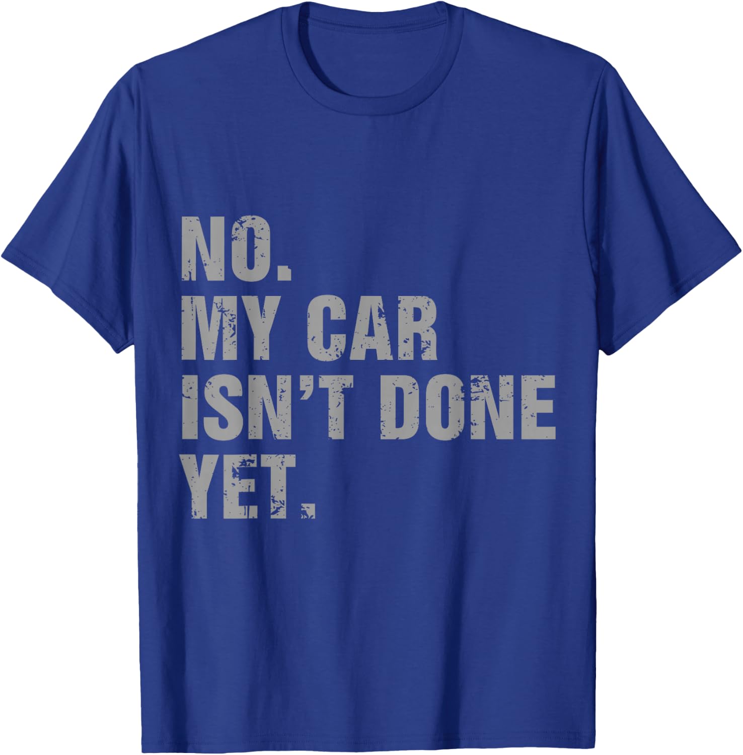 No My Car Isn't Done Yet - Car Lover & Mechanics T-Shirt - T-Shirt | Royal