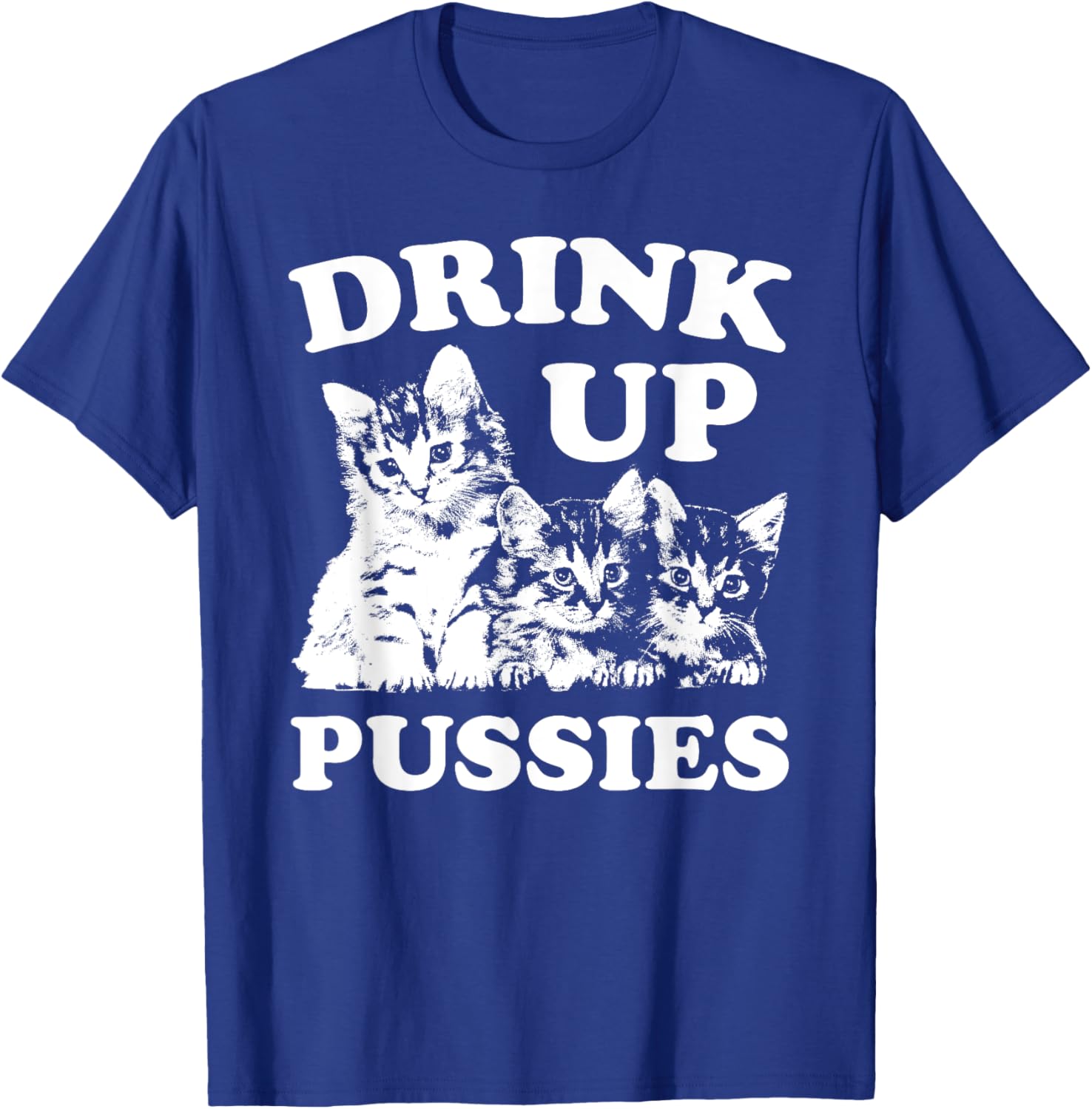Drink Up Pussies Funny Adult St Patricks Day Saying Vintage T-Shirt - T-Shirt | Royal