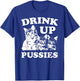 Drink Up Pussies Funny Adult St Patricks Day Saying Vintage T-Shirt - T-Shirt | Royal