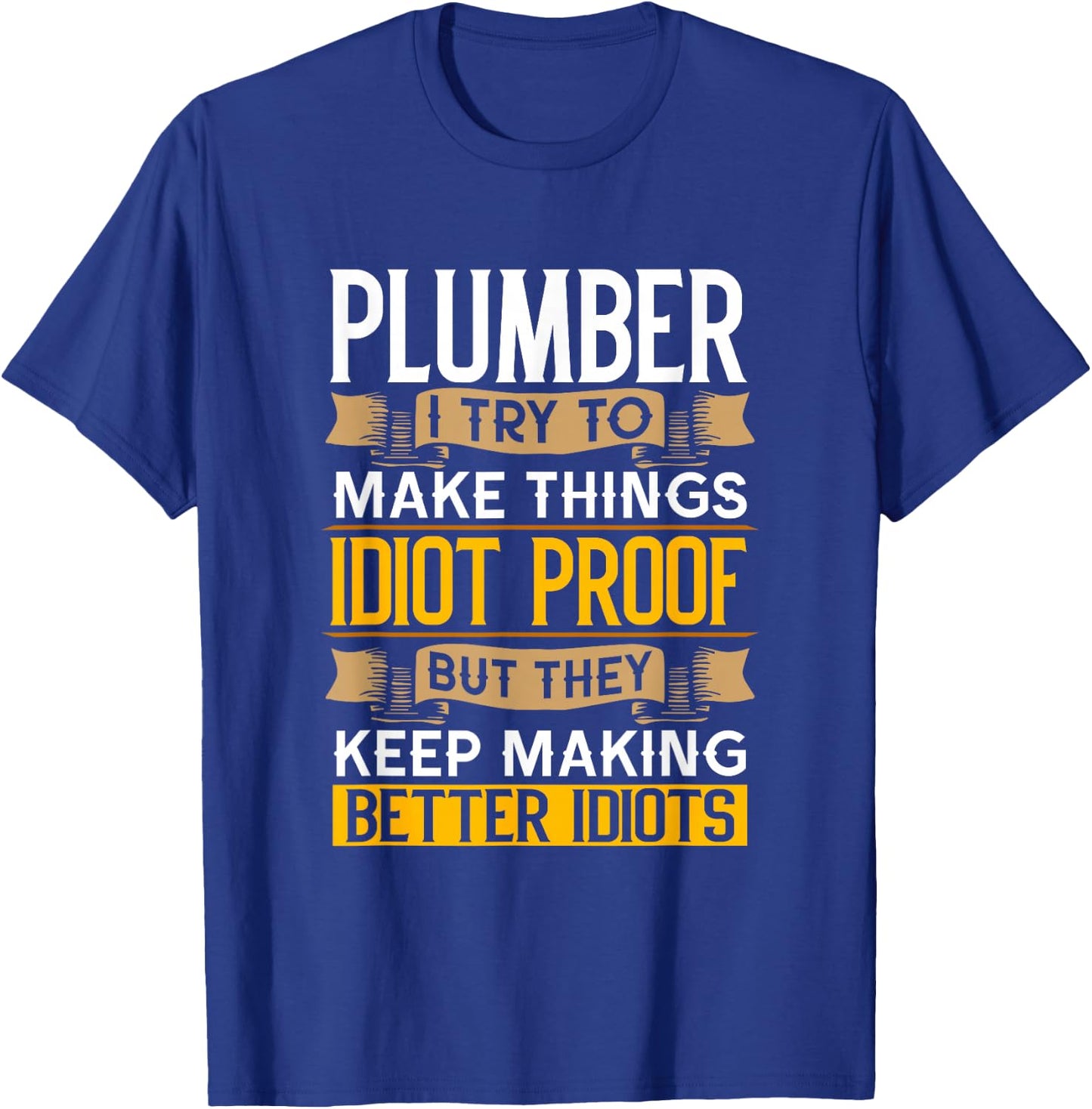 Plumber Sarcastic Graphic Funny Plumbing T-Shirt - T-Shirt | Royal