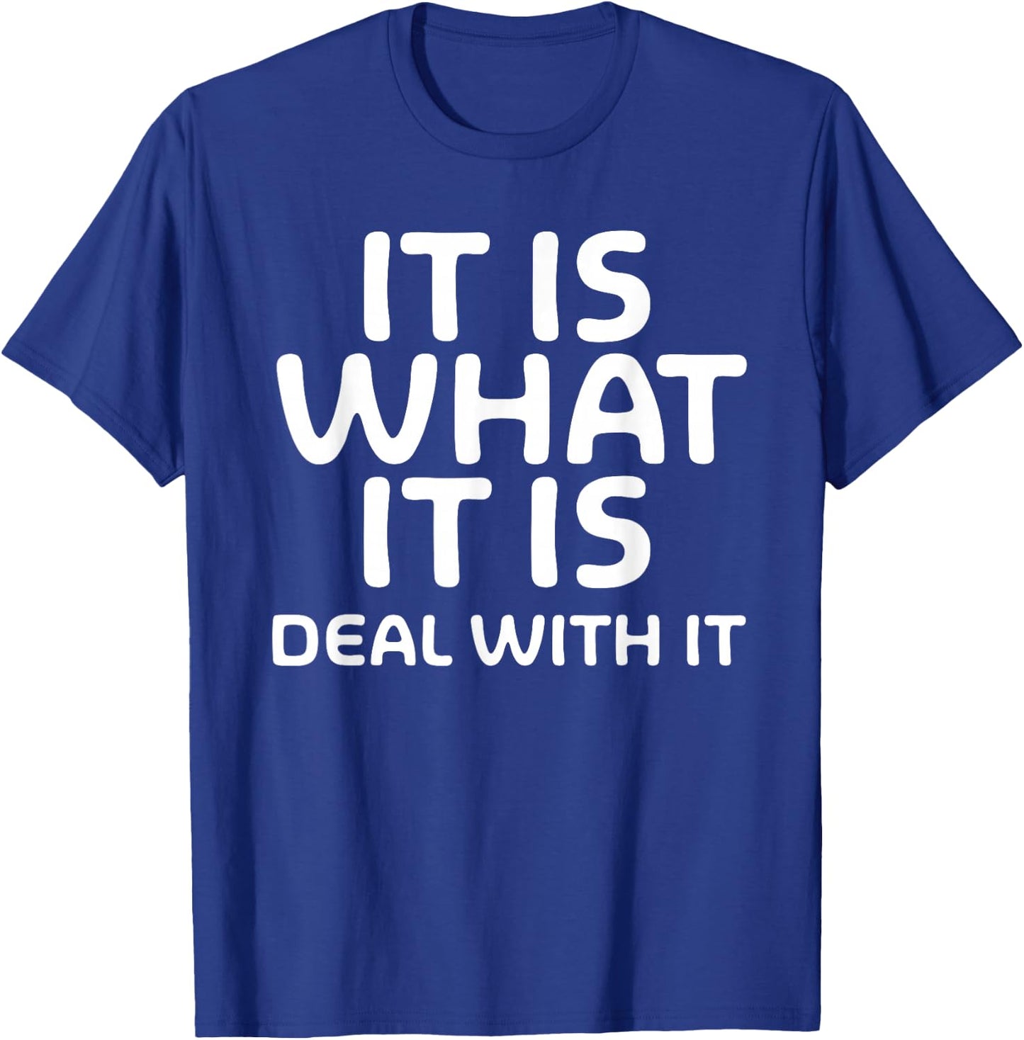 Funny, It Is What It Is Deal With It . Family Joke T-Shirt - T-Shirt | Royal